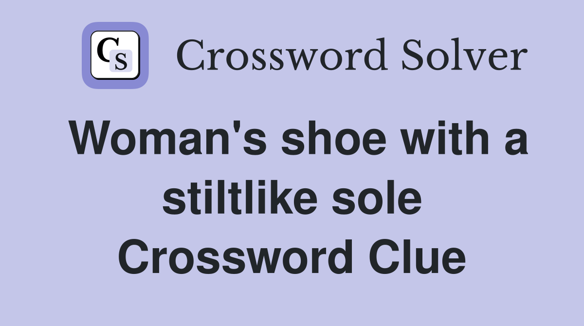Woman's shoe with a stiltlike sole Crossword Clue