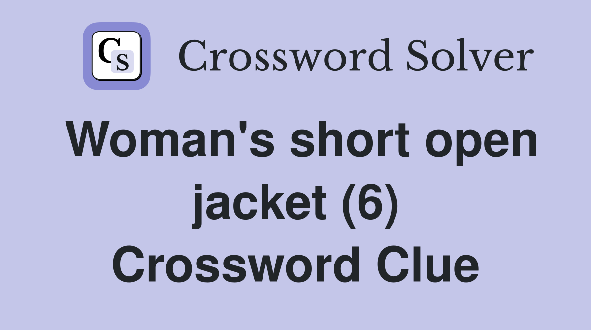 Woman's short open jacket (6) Crossword Clue