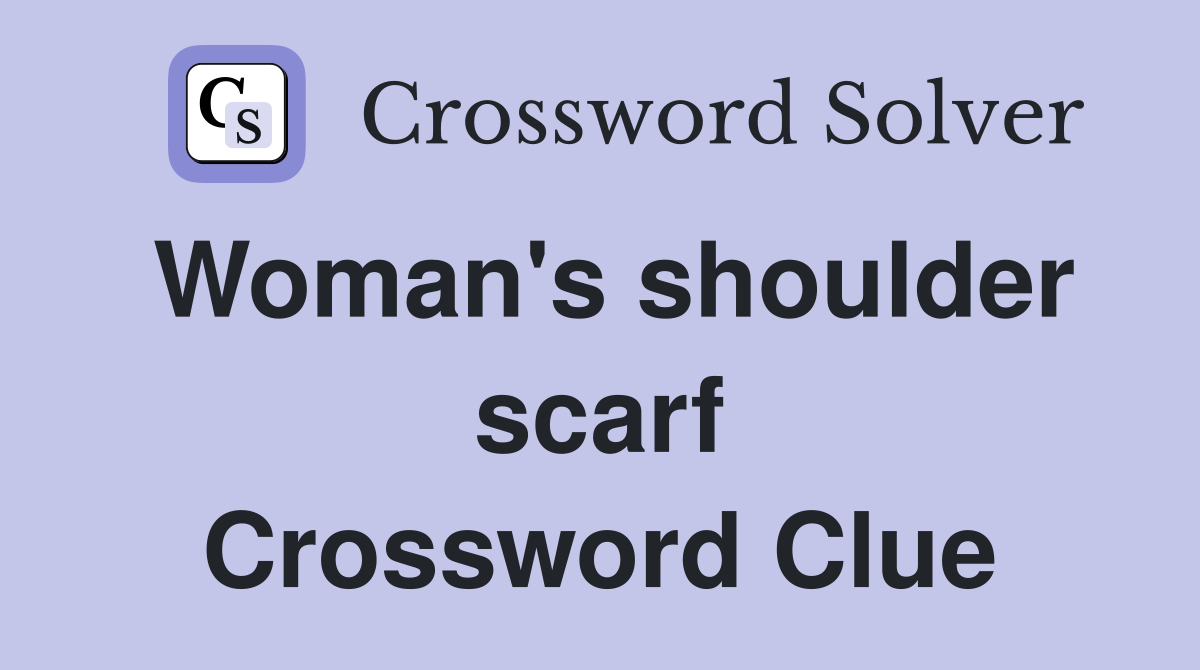 Woman's shoulder scarf Crossword Clue