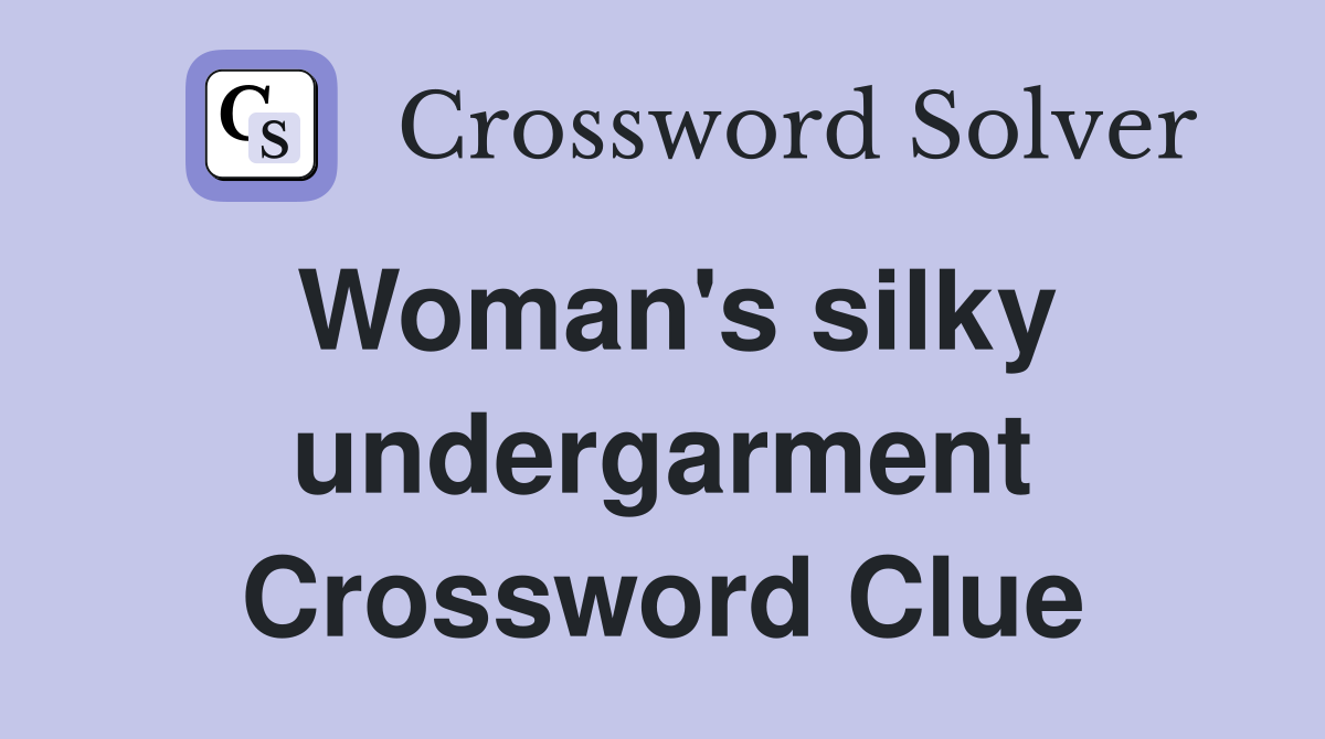 Woman's silky undergarment Crossword Clue