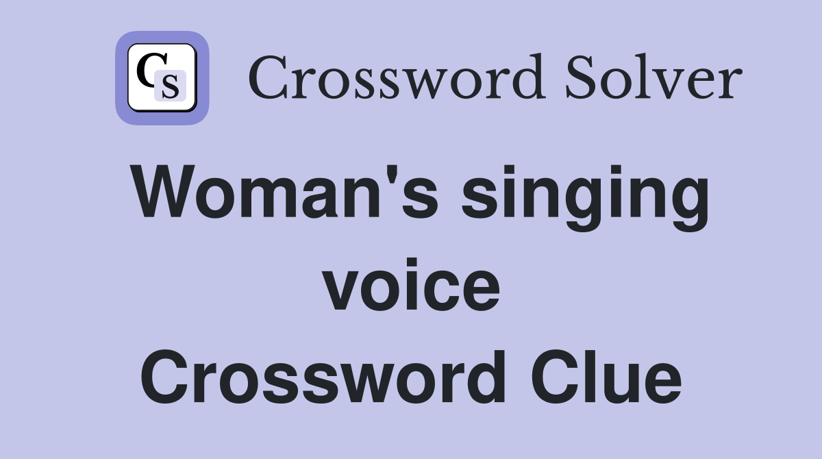 Woman's singing voice Crossword Clue