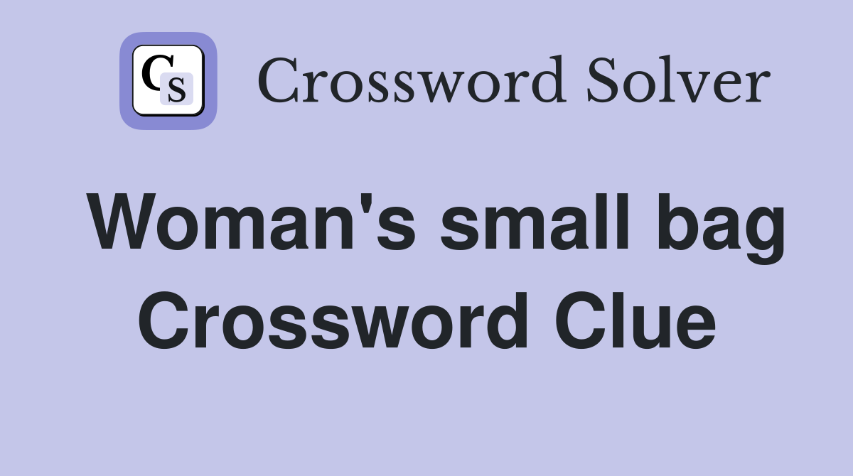 Woman's small bag Crossword Clue