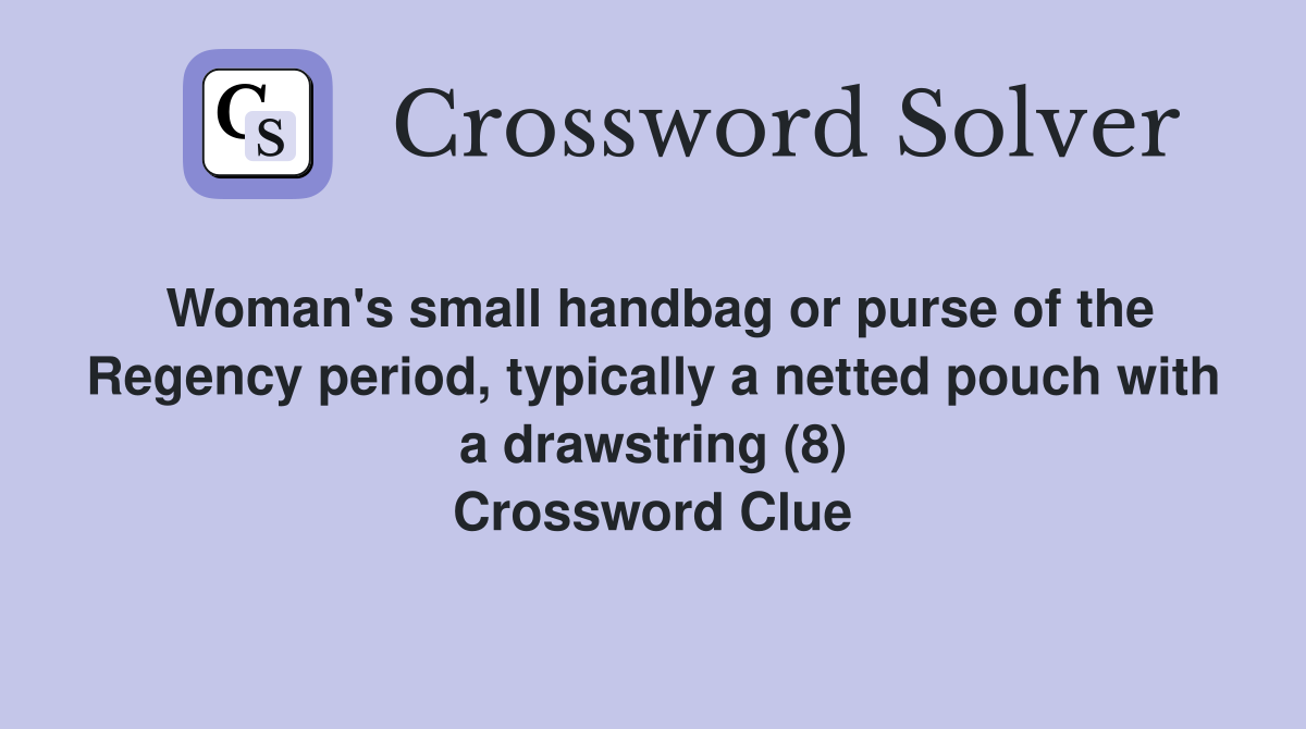 Woman's small handbag or purse of the Regency period, typically a netted pouch with a drawstring (8) Crossword Clue