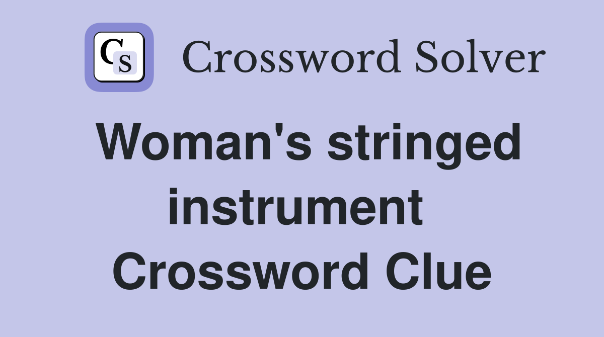 Woman's stringed instrument  Crossword Clue