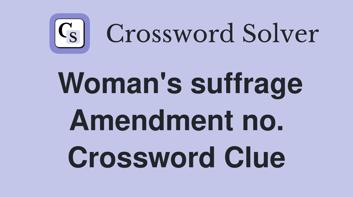 Woman's suffrage Amendment no. Crossword Clue