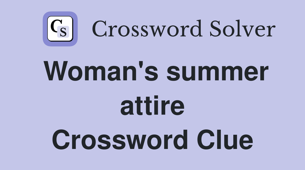 Woman's summer attire Crossword Clue