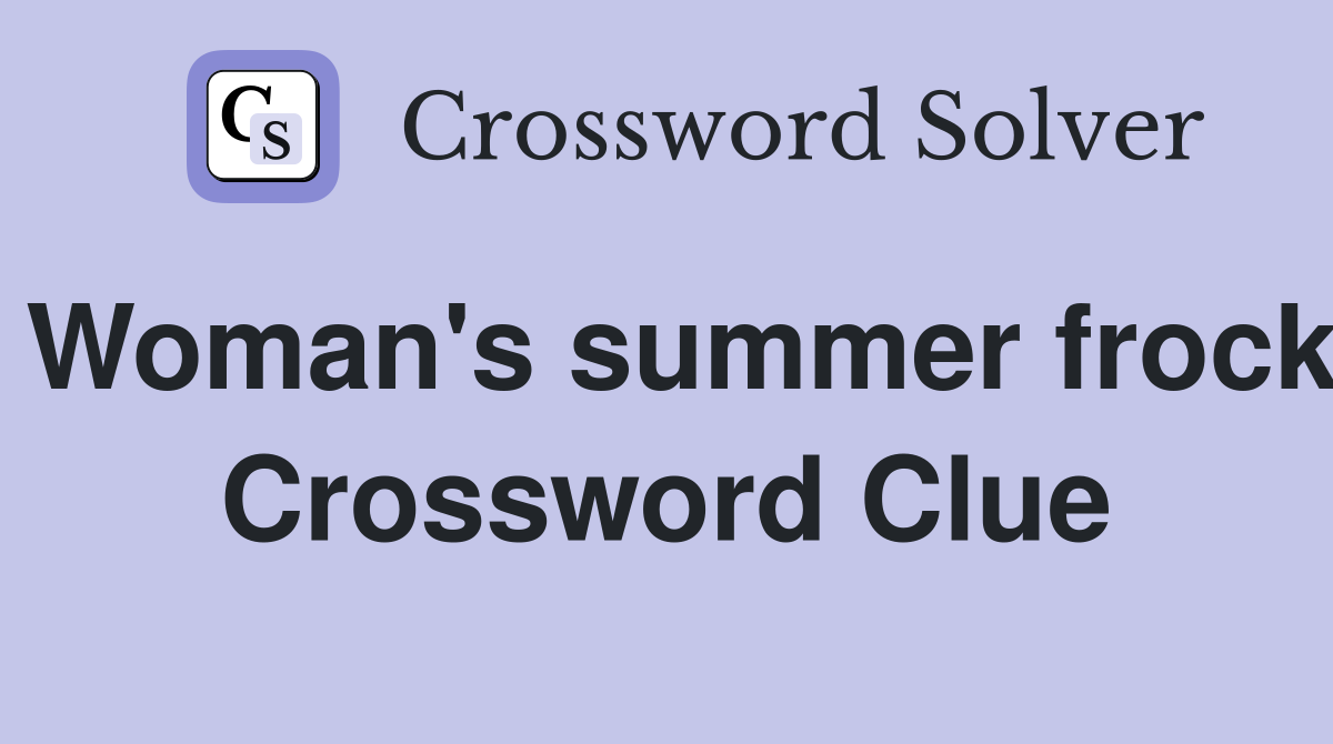 Woman's summer frock Crossword Clue