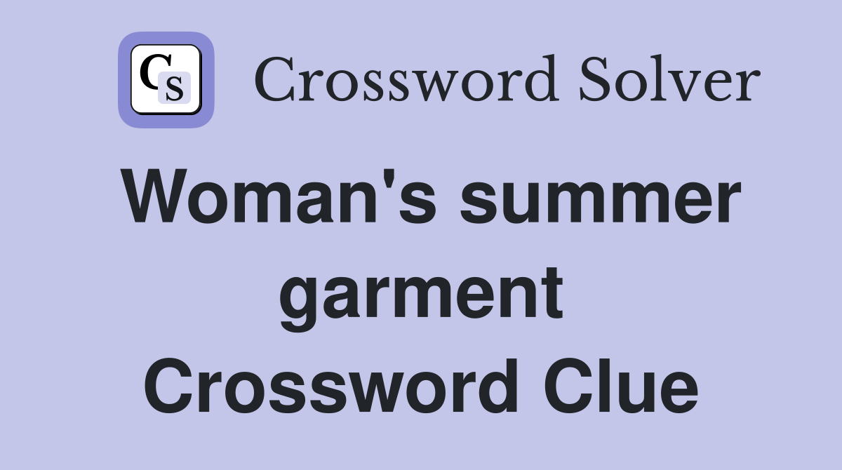 Woman's summer garment Crossword Clue