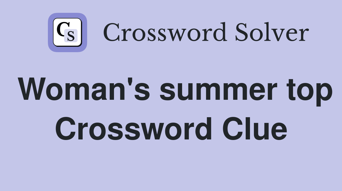 Woman's summer top Crossword Clue