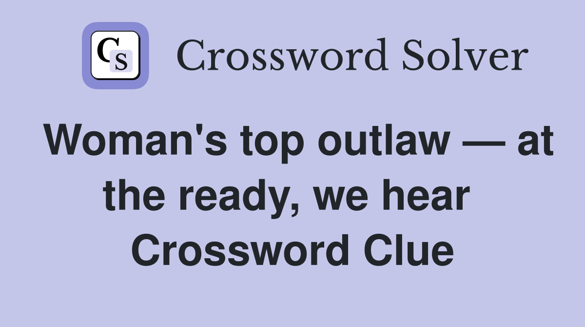 Woman's top outlaw — at the ready, we hear  Crossword Clue