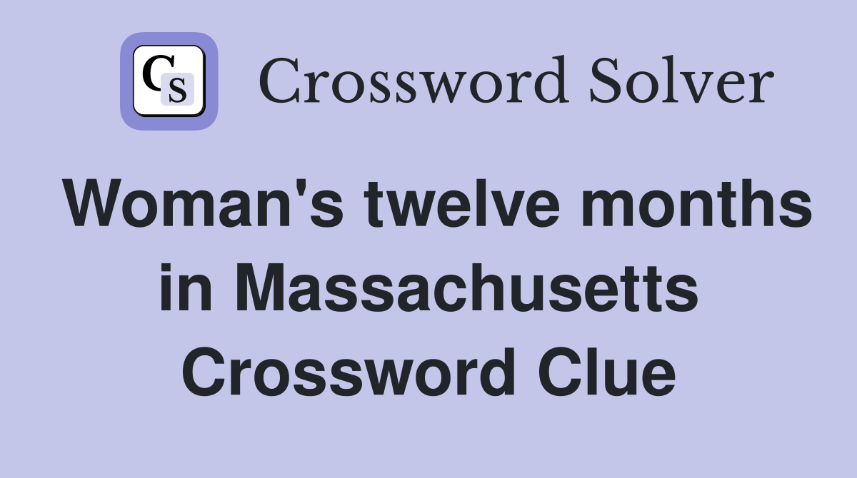 Woman's twelve months in Massachusetts Crossword Clue