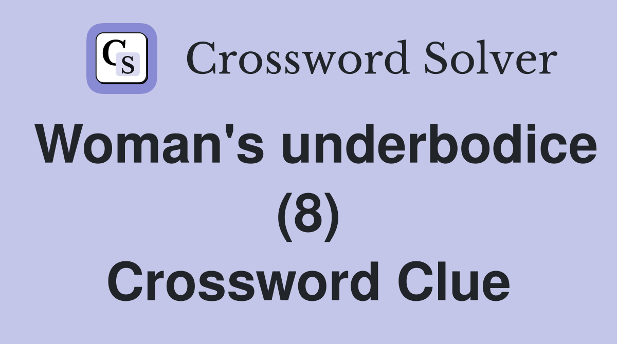 Woman's underbodice (8) Crossword Clue