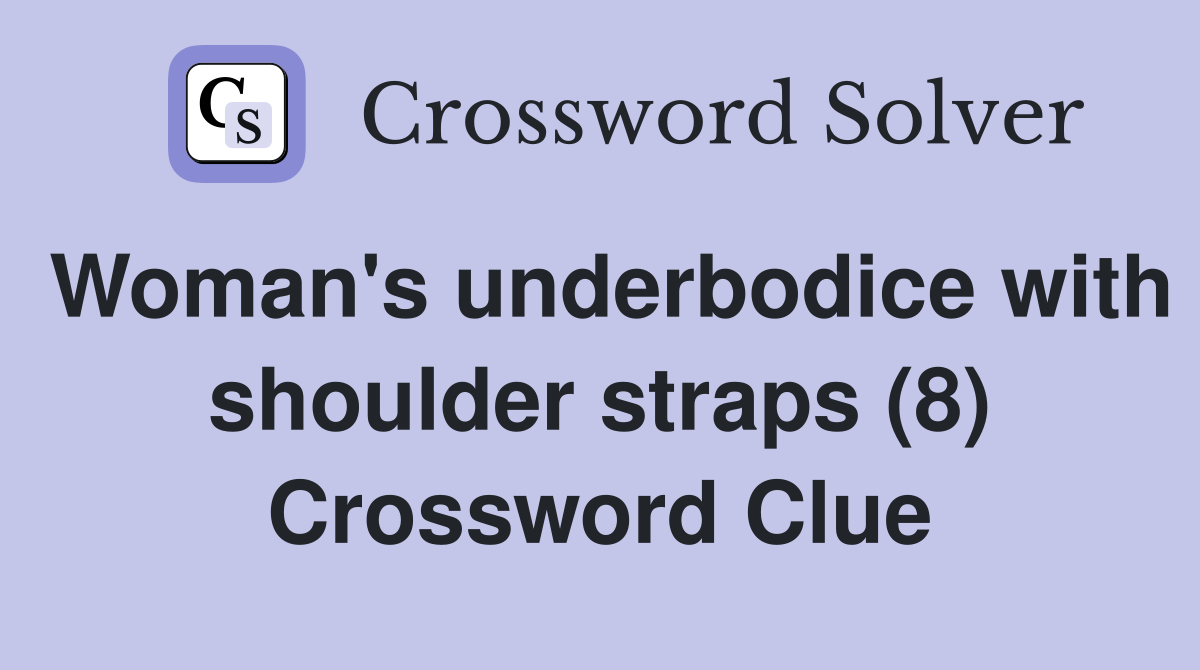Woman's underbodice with shoulder straps (8) Crossword Clue