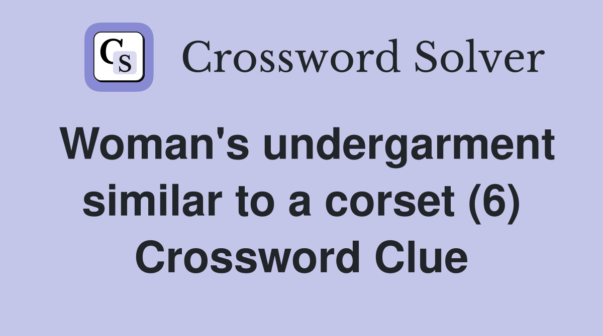 Woman's undergarment similar to a corset (6) Crossword Clue