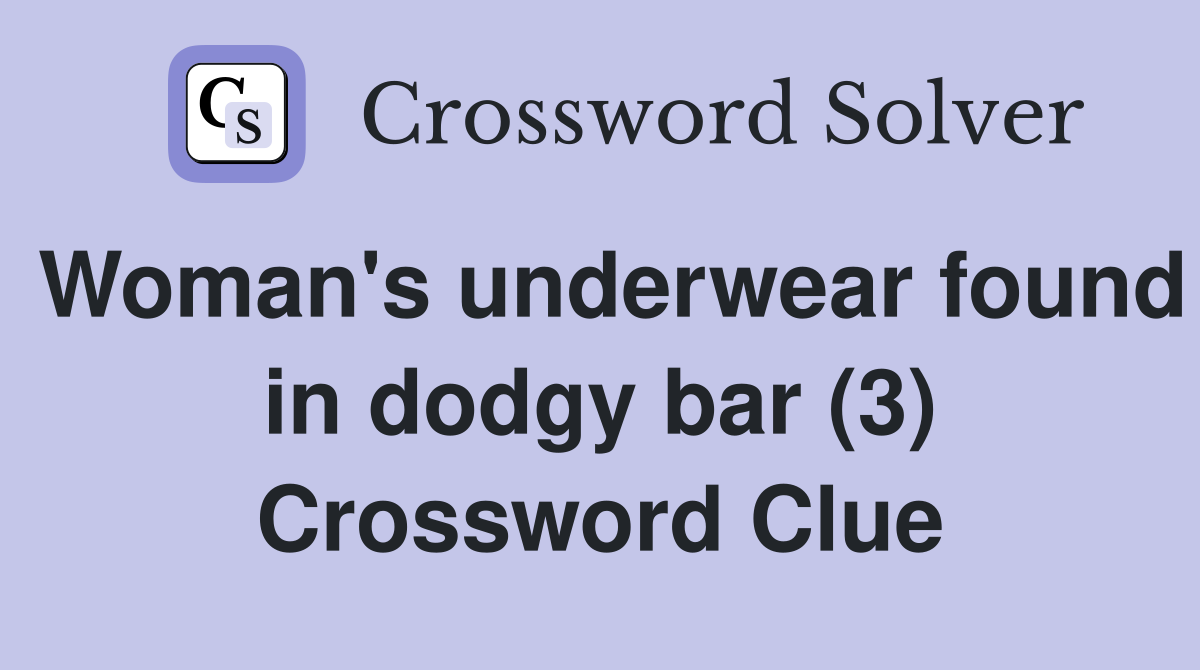Woman's underwear found in dodgy bar (3) Crossword Clue