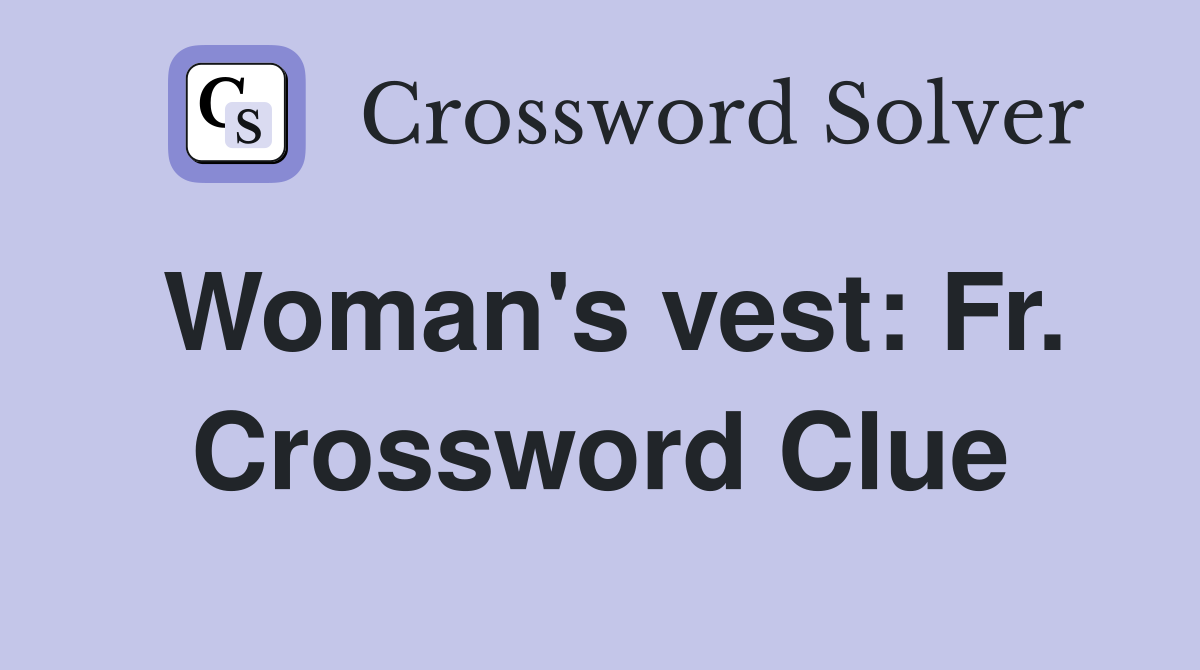 Woman's vest: Fr. Crossword Clue