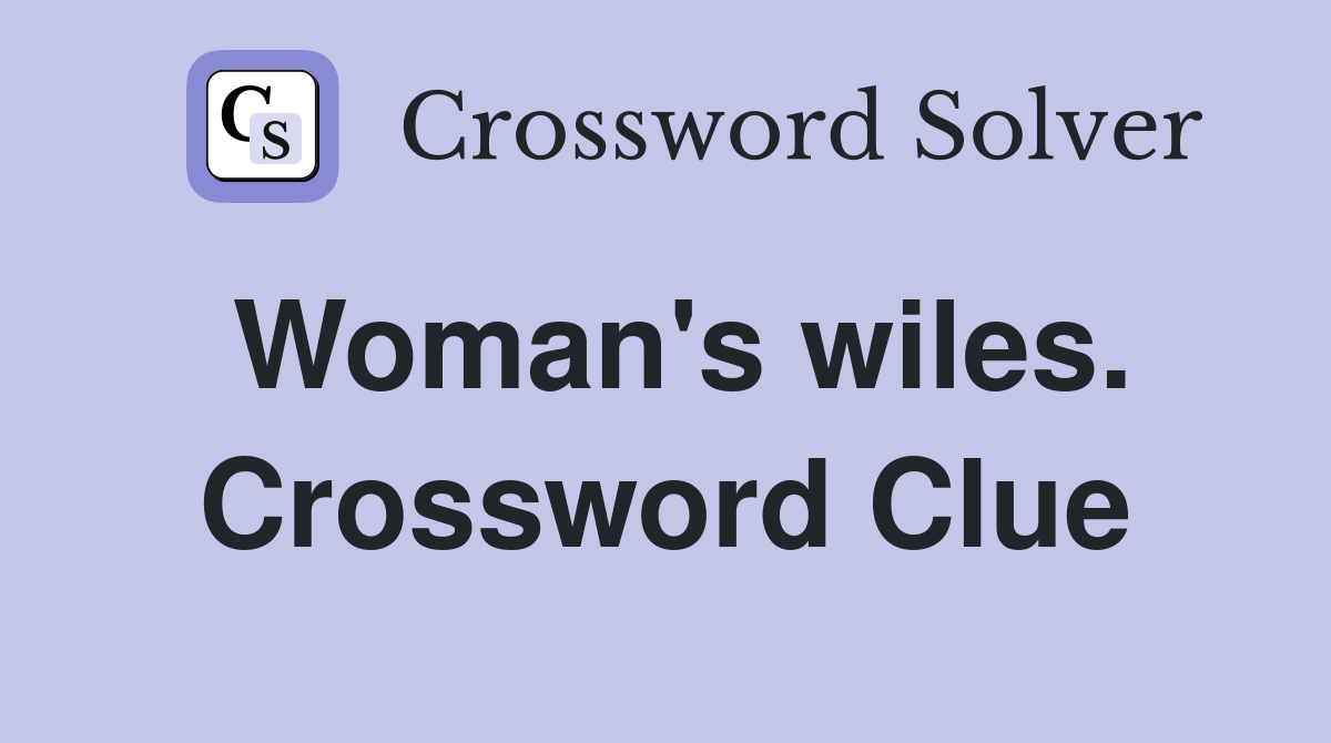 Woman's wiles. Crossword Clue