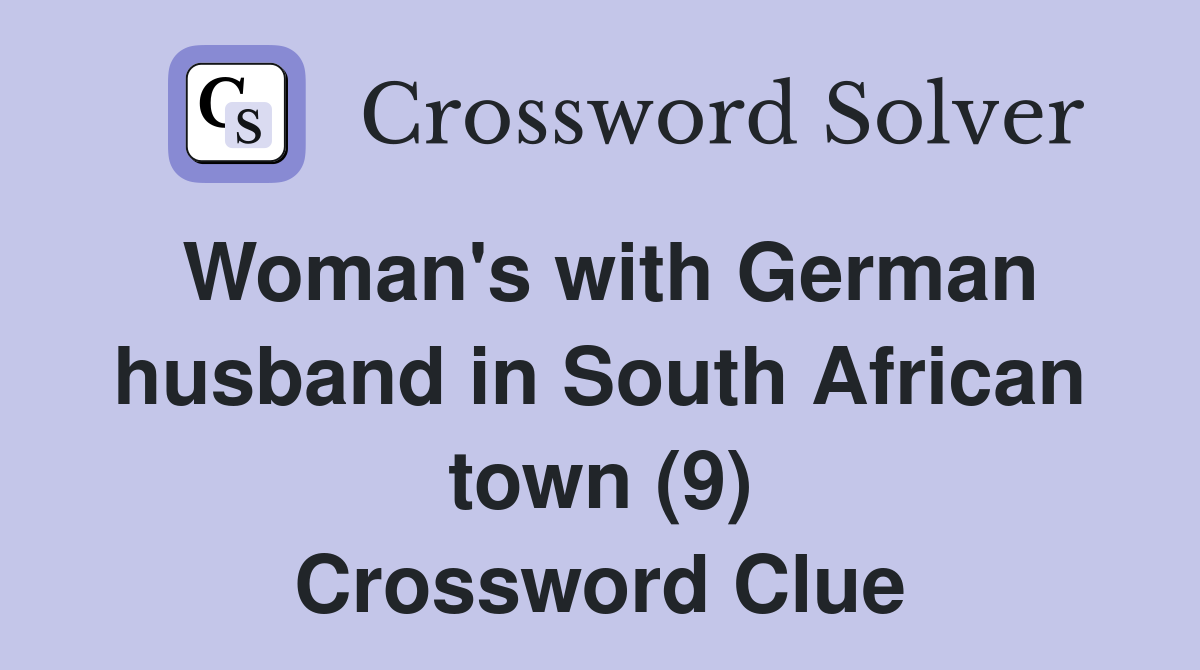 Woman's with German husband in South African town (9) Crossword Clue