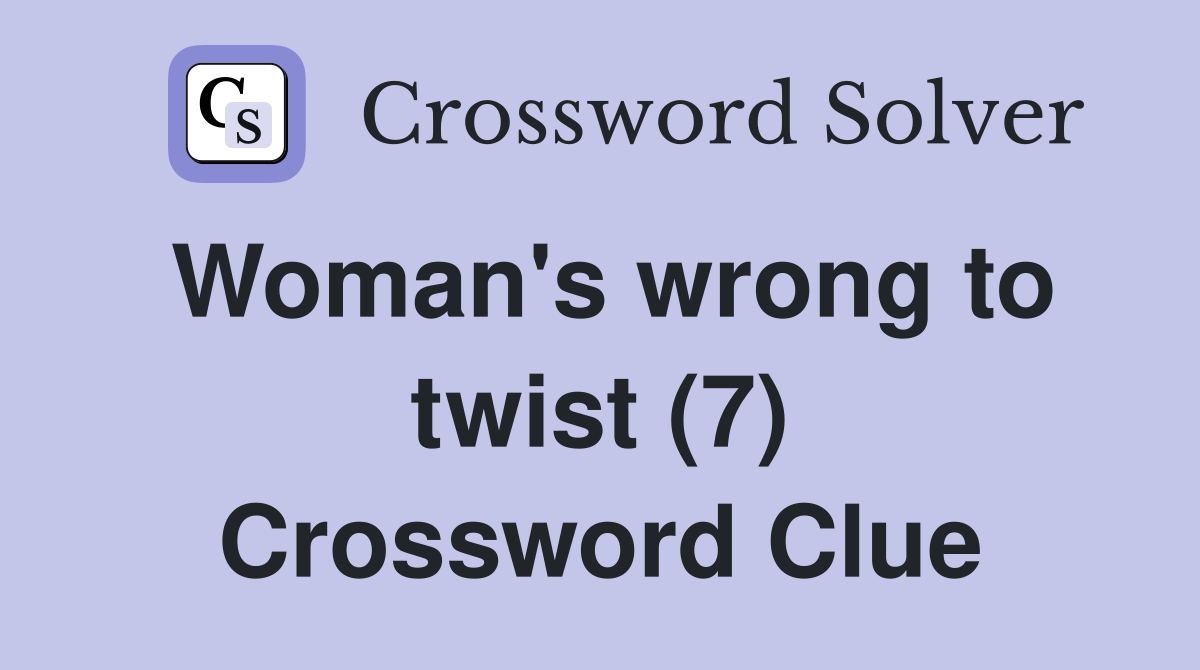 Woman's wrong to twist (7) Crossword Clue