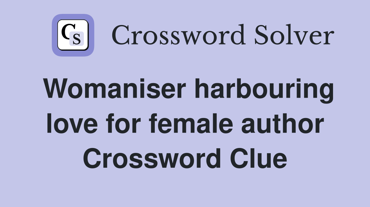 Womaniser harbouring love for female author Crossword Clue