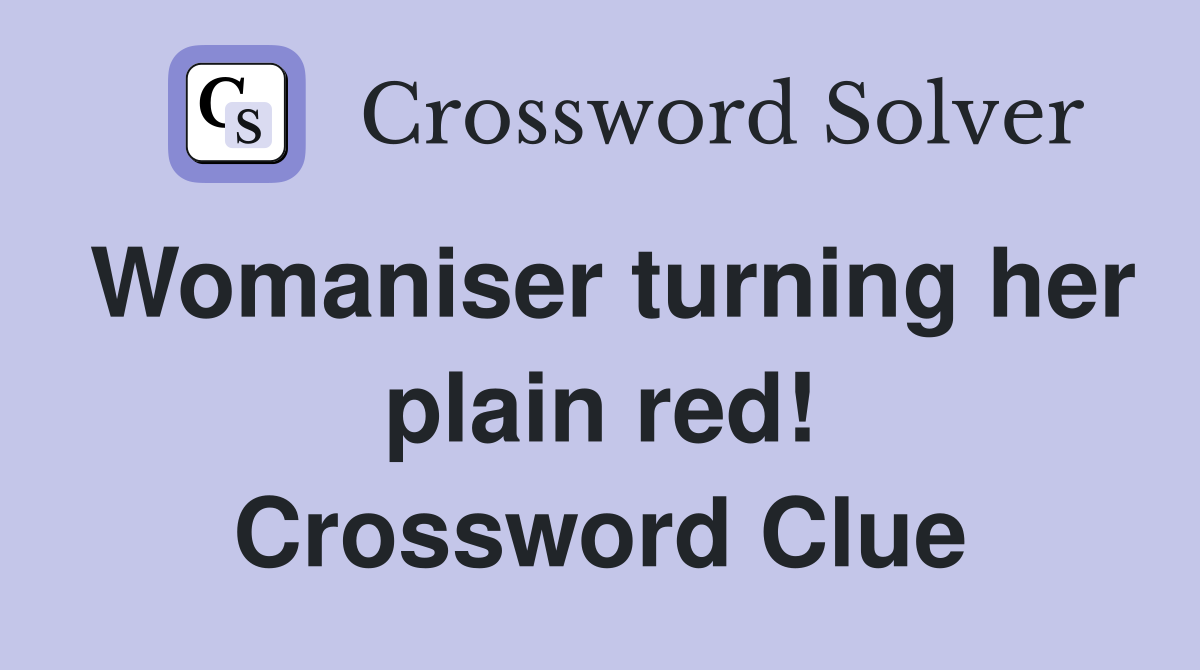 Womaniser turning her plain red! Crossword Clue
