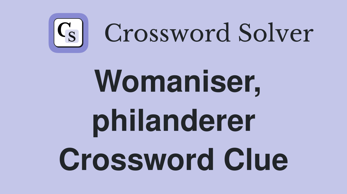 Womaniser, philanderer Crossword Clue