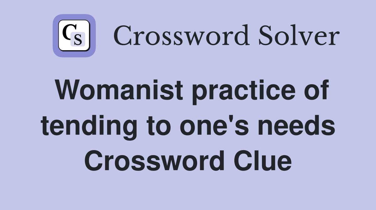 Womanist practice of tending to one's needs Crossword Clue