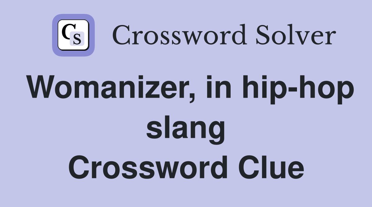 Womanizer, in hip-hop slang Crossword Clue