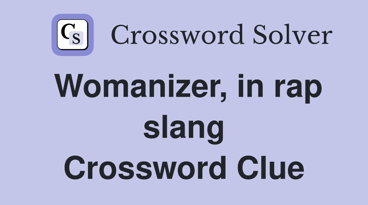 Womanizer, in rap slang Crossword Clue