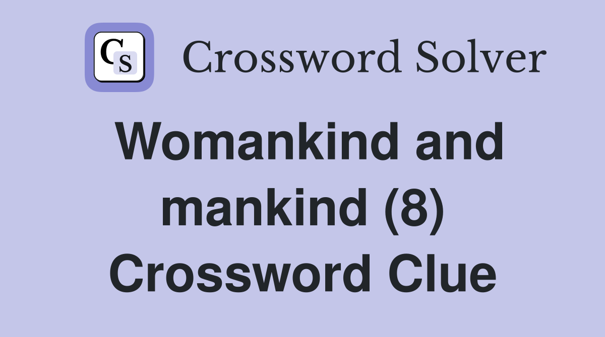Womankind and mankind (8) Crossword Clue