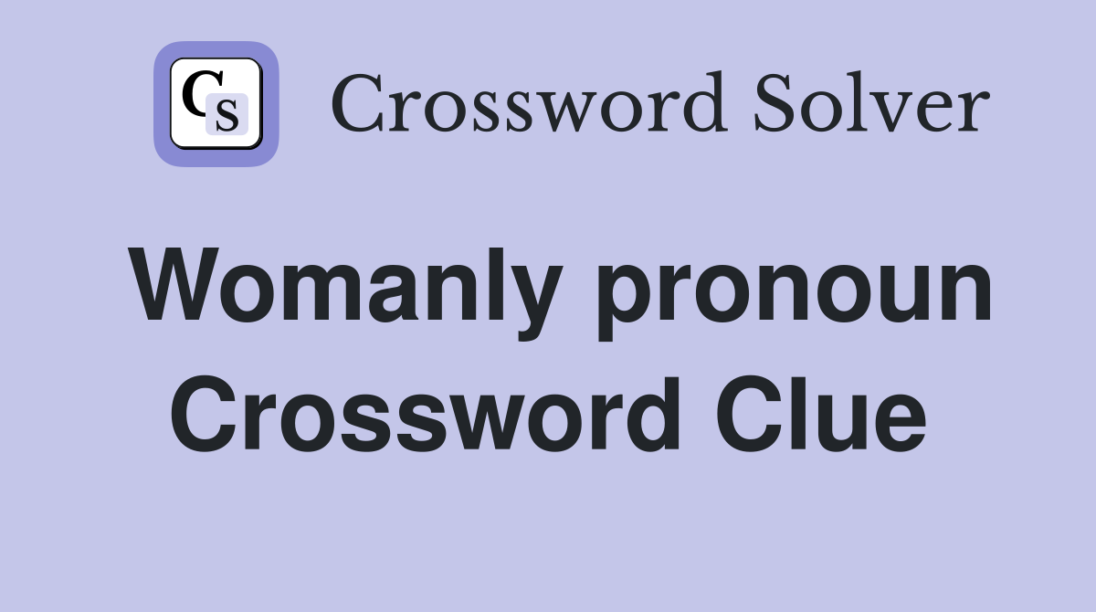 Womanly pronoun Crossword Clue