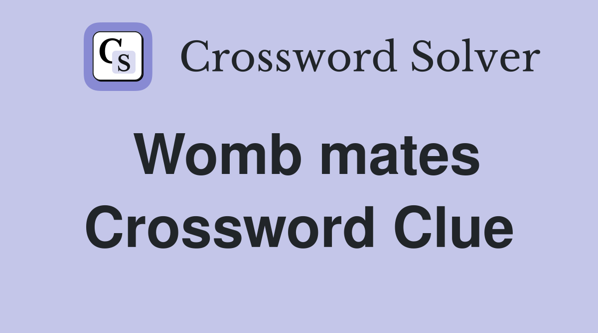 Womb mates Crossword Clue