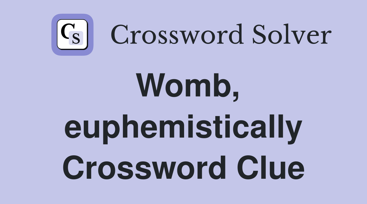 Womb, euphemistically Crossword Clue