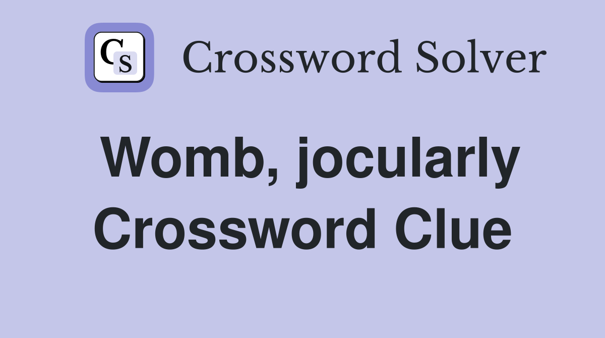 Womb, jocularly Crossword Clue