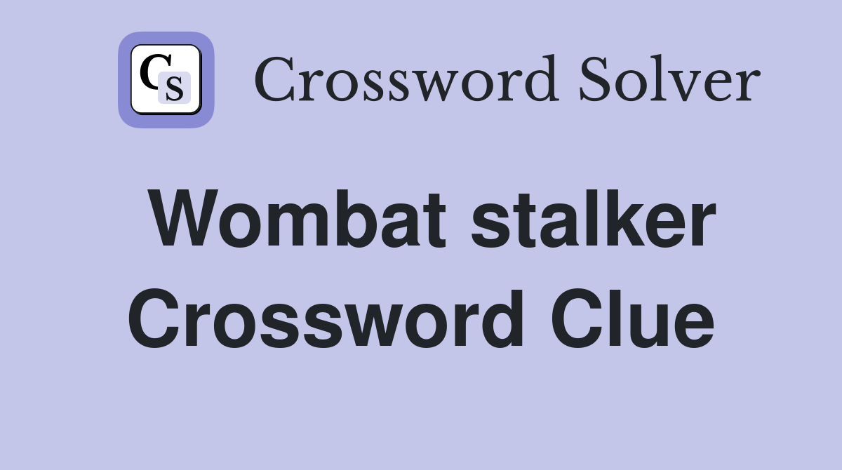 Wombat stalker Crossword Clue