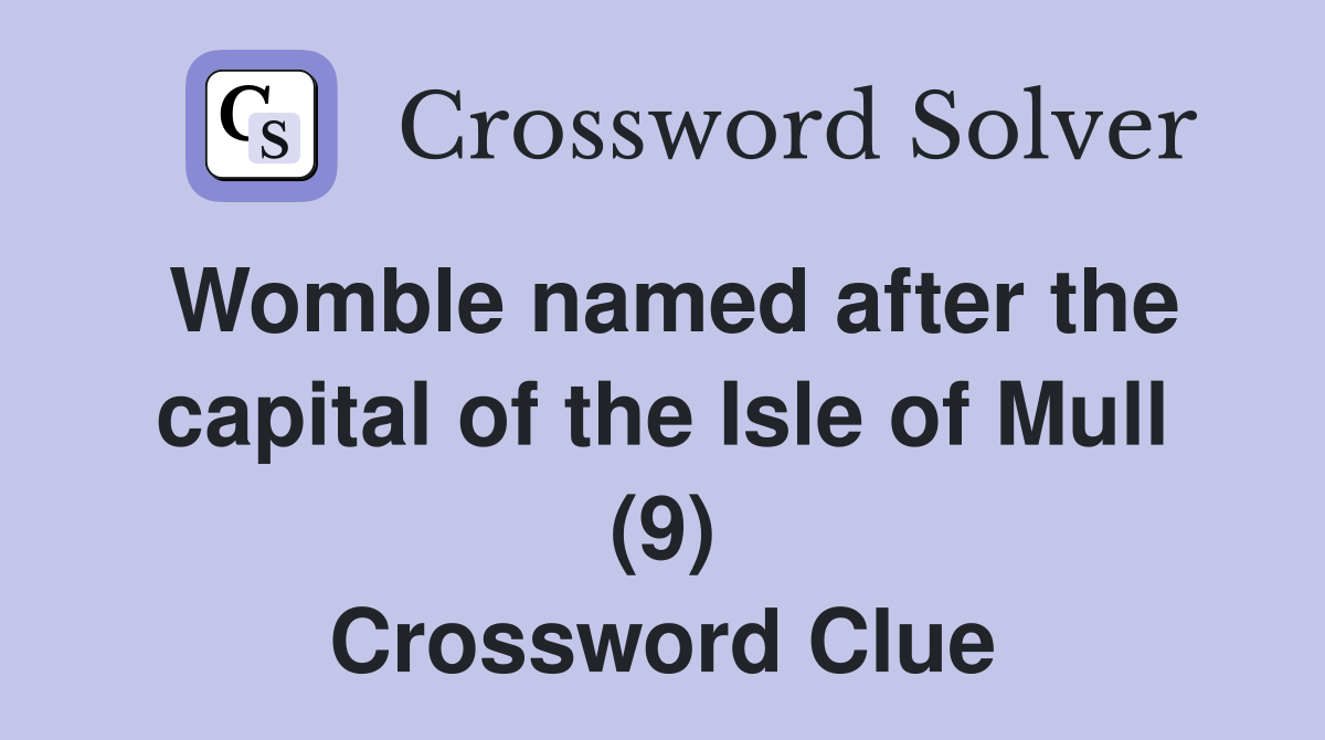 Womble named after the capital of the Isle of Mull (9) Crossword Clue
