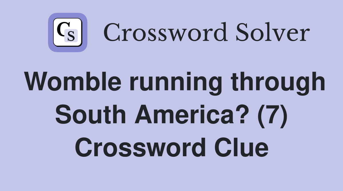Womble running through South America? (7) Crossword Clue