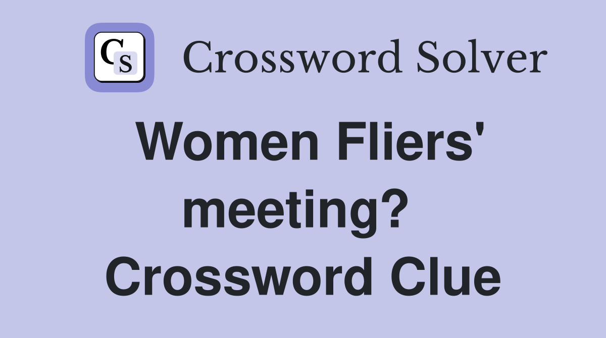 Women Fliers' meeting?  Crossword Clue