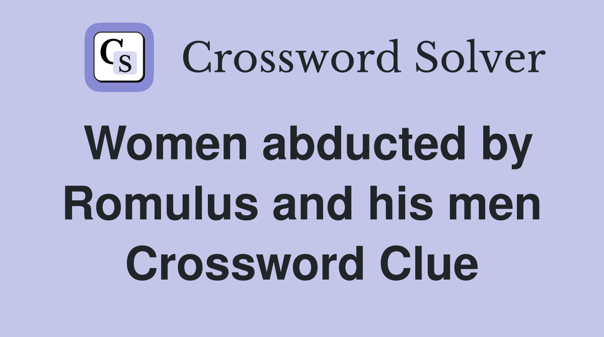 Women abducted by Romulus and his men Crossword Clue