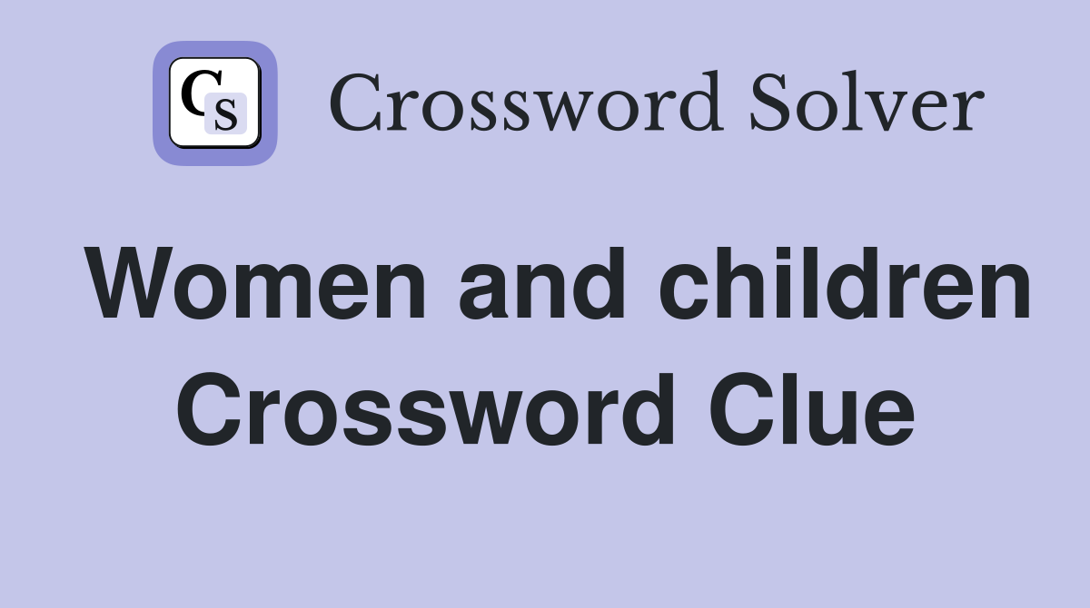 Women and children Crossword Clue