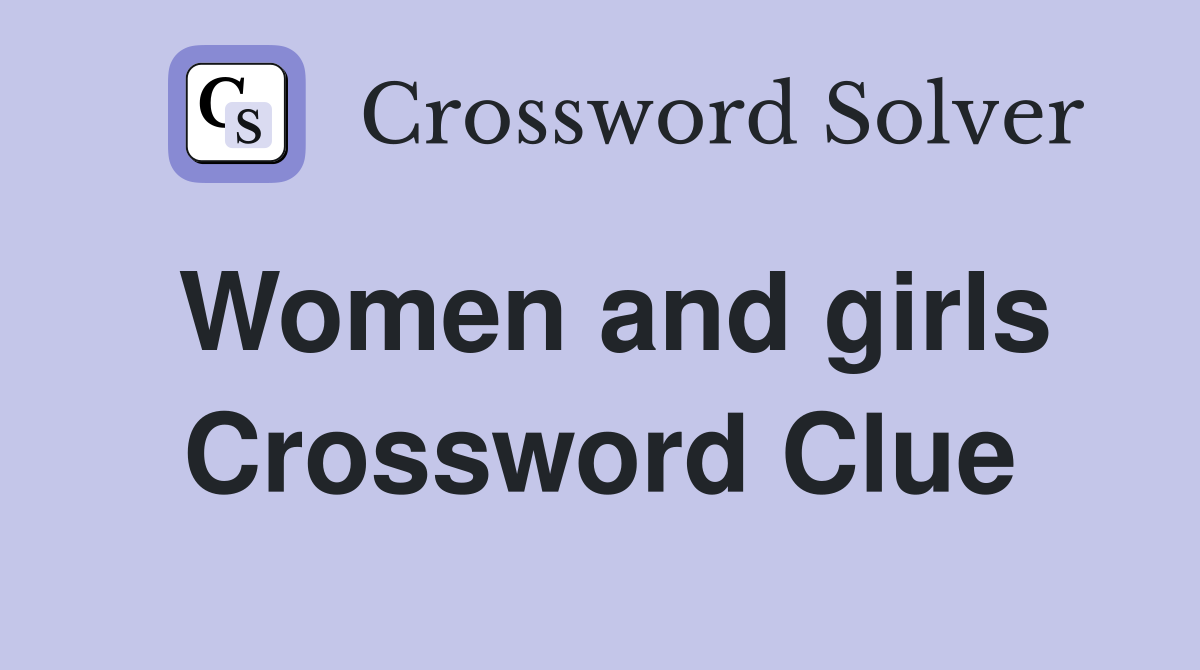 Women and girls Crossword Clue