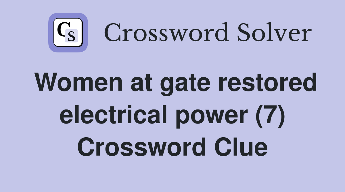 Women at gate restored electrical power (7) Crossword Clue