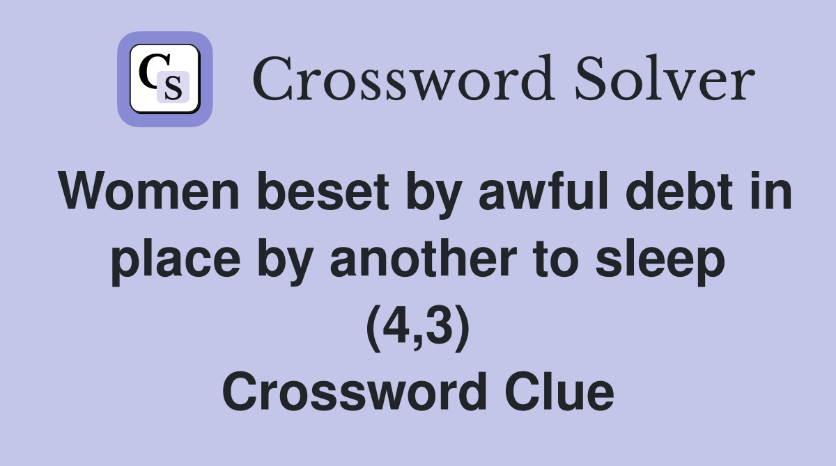 Women beset by awful debt in place by another to sleep (4,3) Crossword Clue
