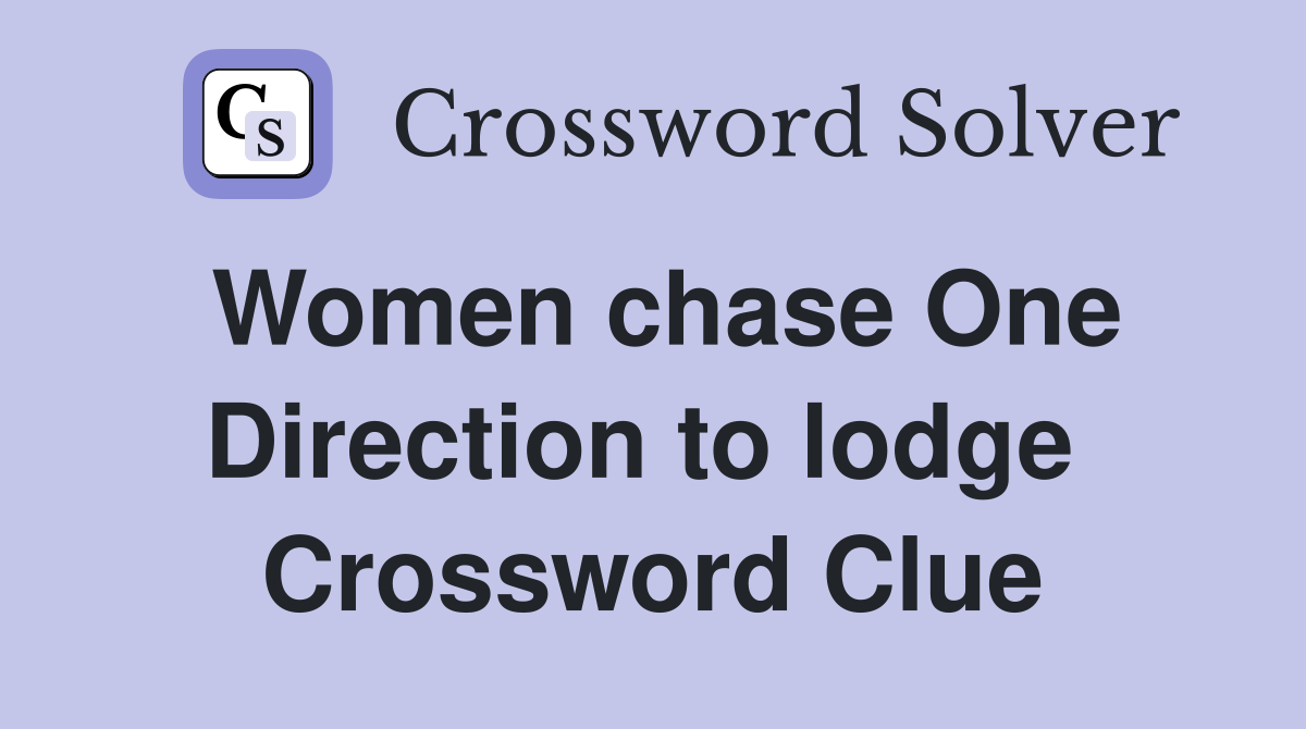 Women chase One Direction to lodge  Crossword Clue