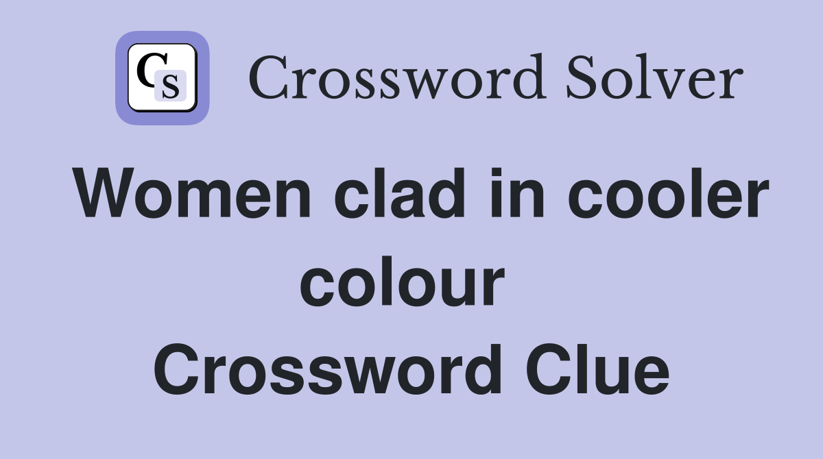 Women clad in cooler colour  Crossword Clue