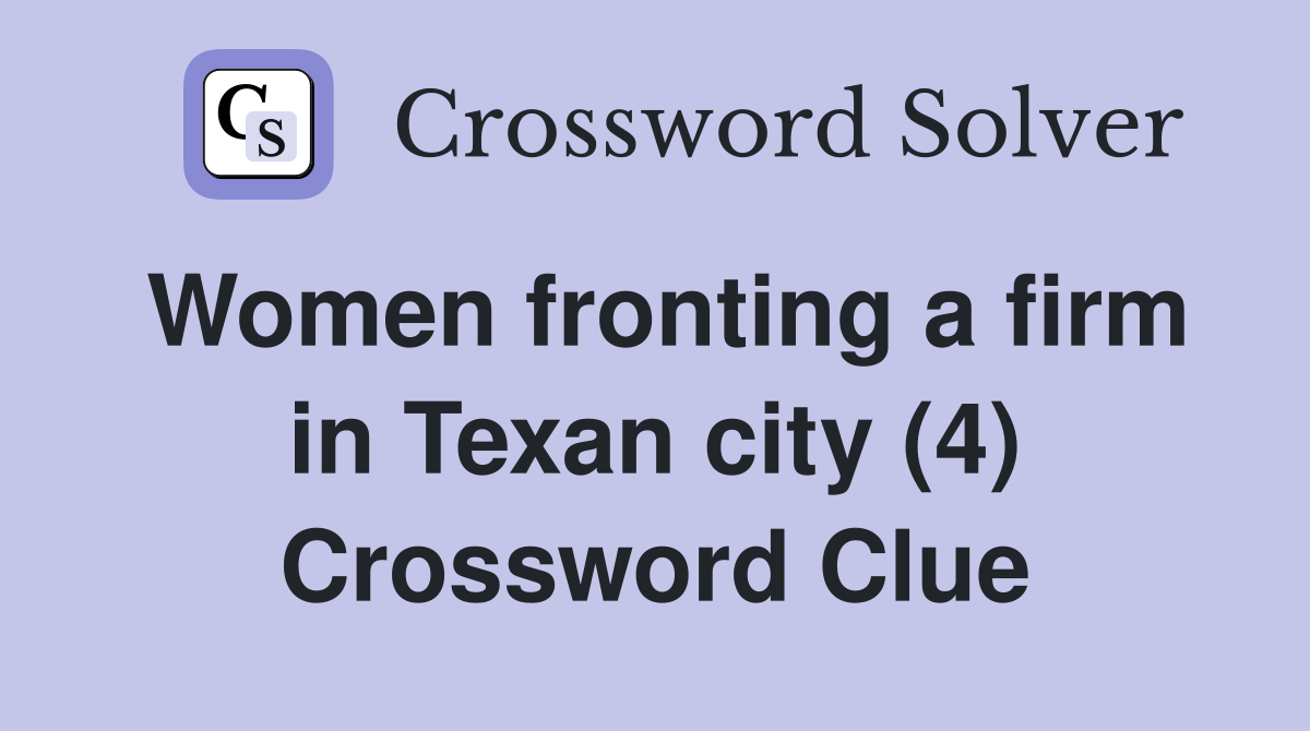 Women fronting a firm in Texan city (4) Crossword Clue