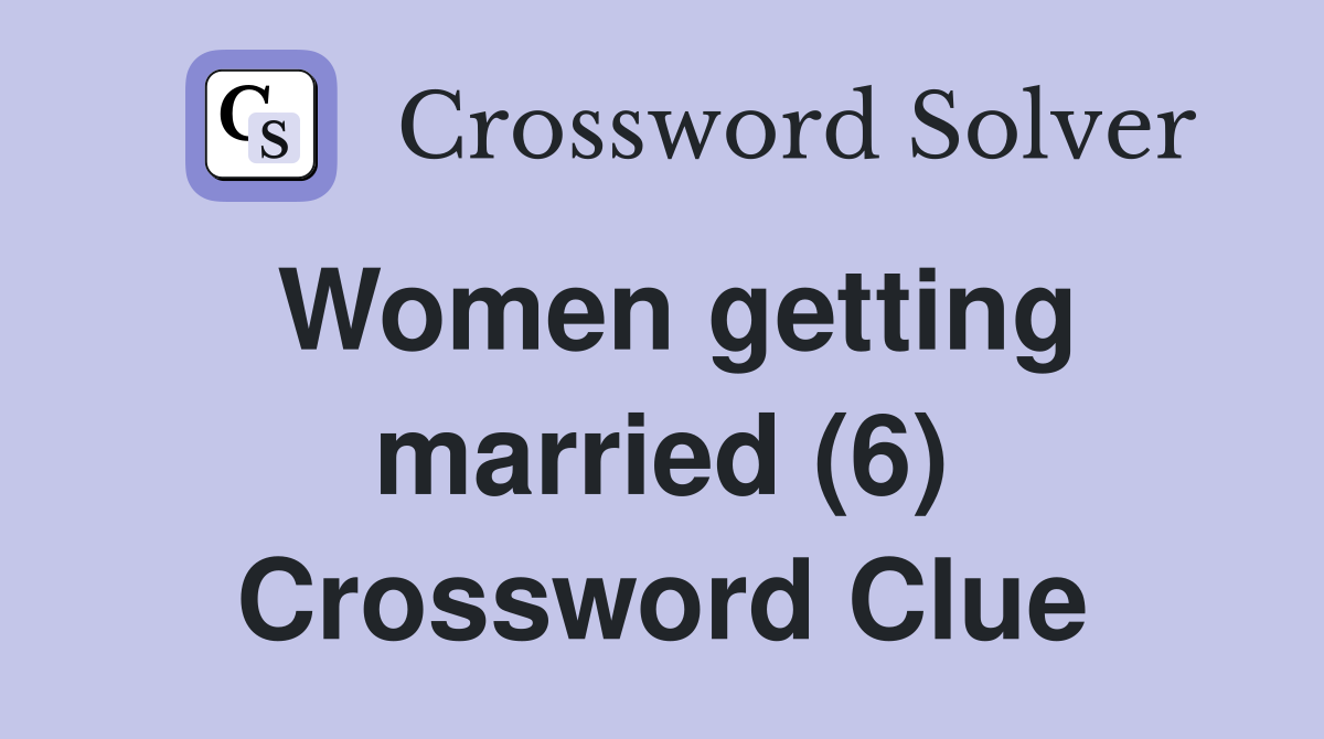 Women getting married (6) Crossword Clue