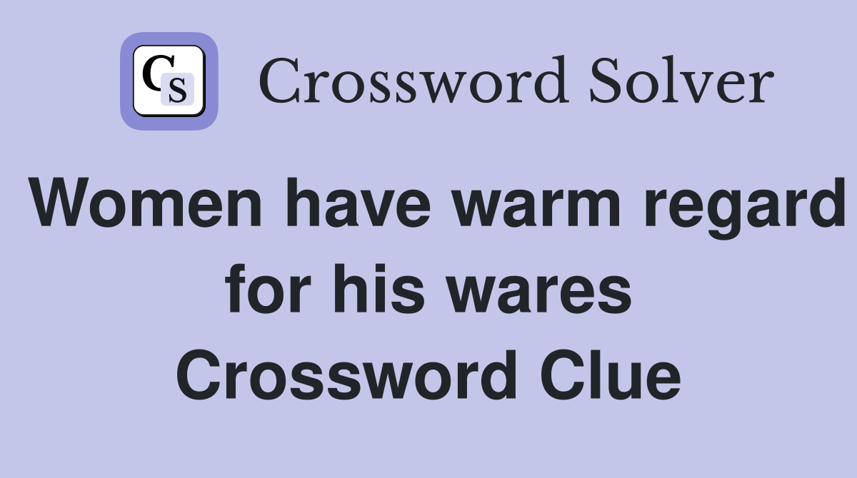 Women have warm regard for his wares Crossword Clue
