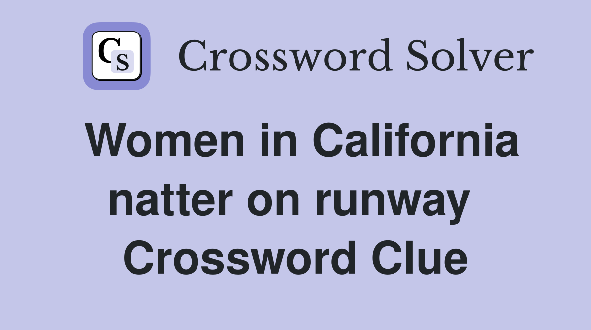 Women in California natter on runway  Crossword Clue