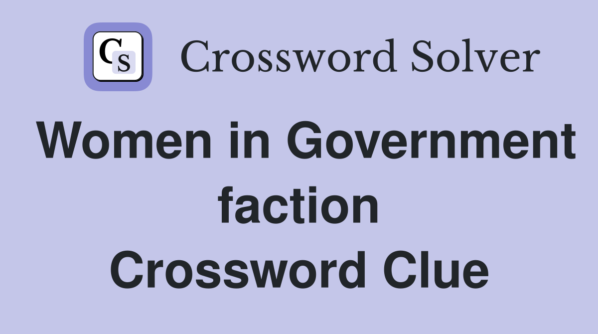 Women in Government faction Crossword Clue